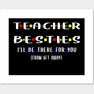 Teacher besties ill be there for you , from 6ft away Posters and Art